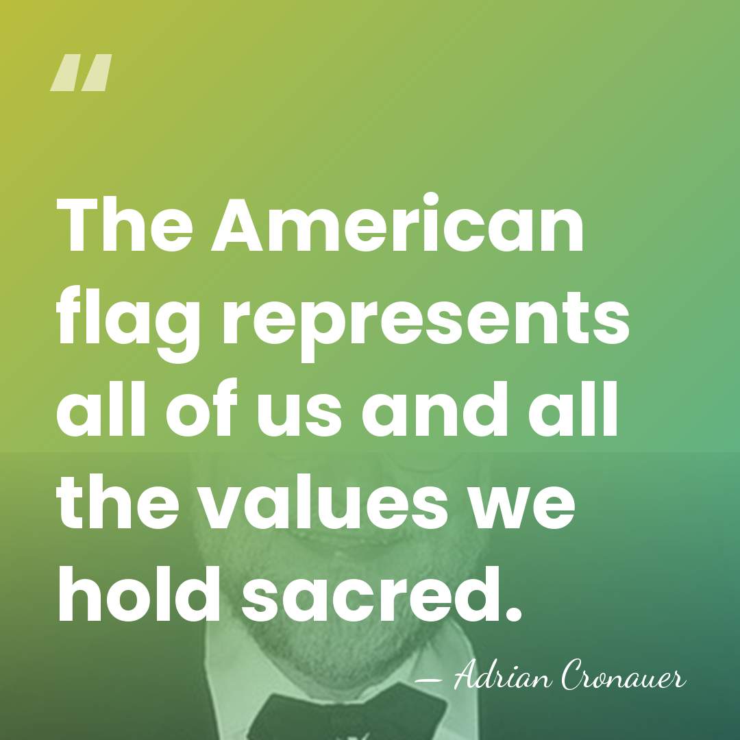 The American flag represents all of us and all the values we&hellip; - Adrian Cronauer