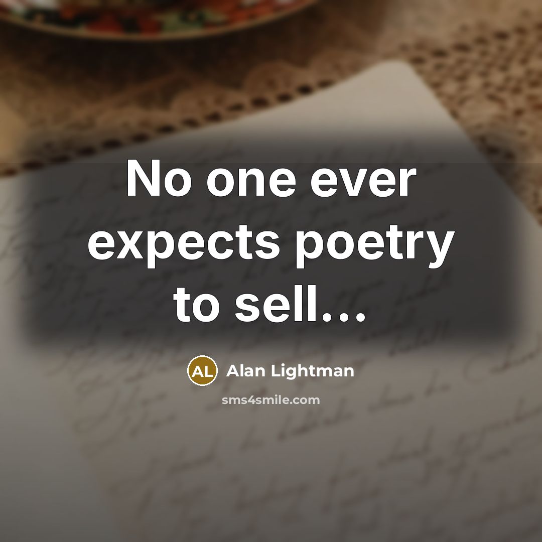 “No one ever expects poetry to sell...” quote by Alan Lightman