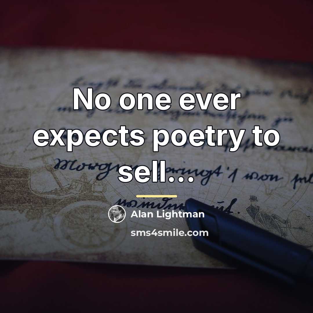 “No one ever expects poetry to sell...…” quote by Alan Lightman