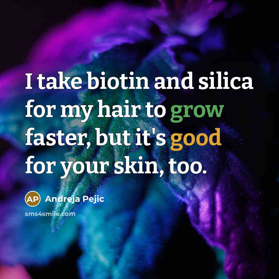 “I take biotin and silica for my hair to grow…” quote by Andreja Pejic