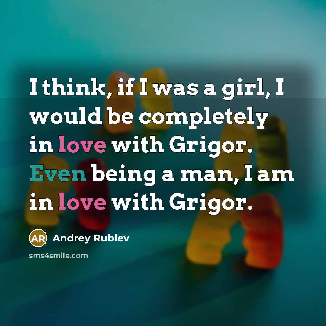 “I think, if I was a girl, I would be…” quote by Andrey Rublev