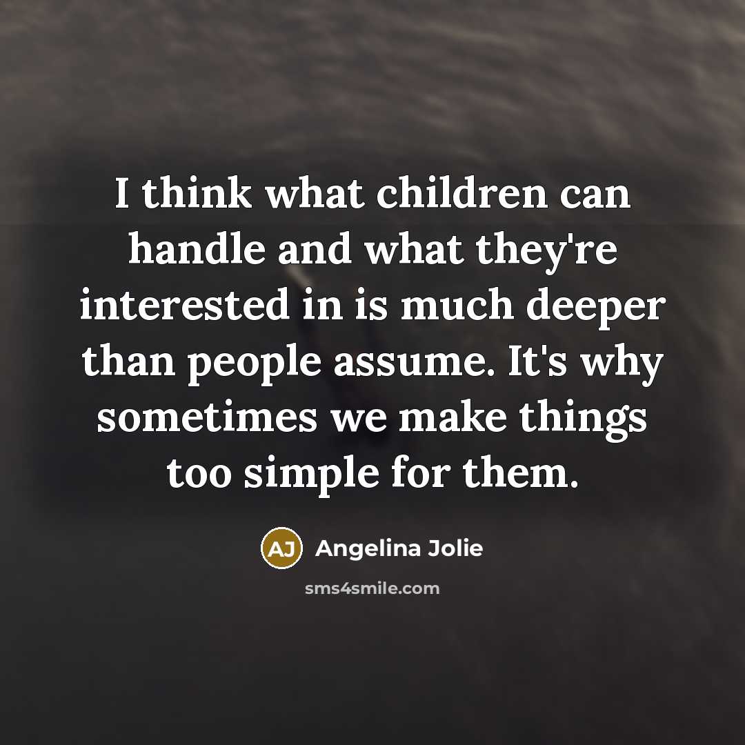“I think what children can handle and what they're interested…” quote by Angelina Jolie