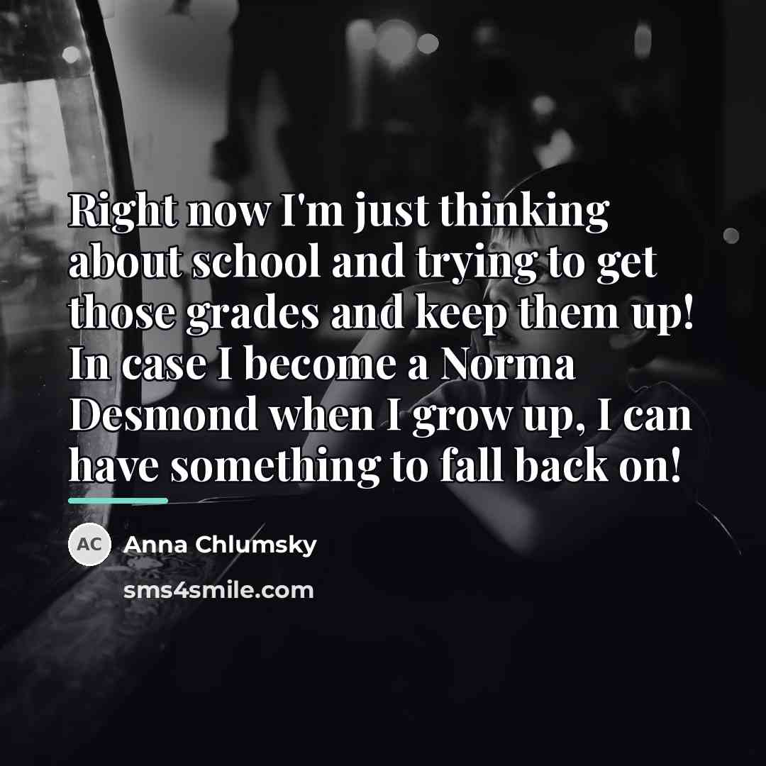 “Right now I'm just thinking about school and trying to…” quote by Anna Chlumsky