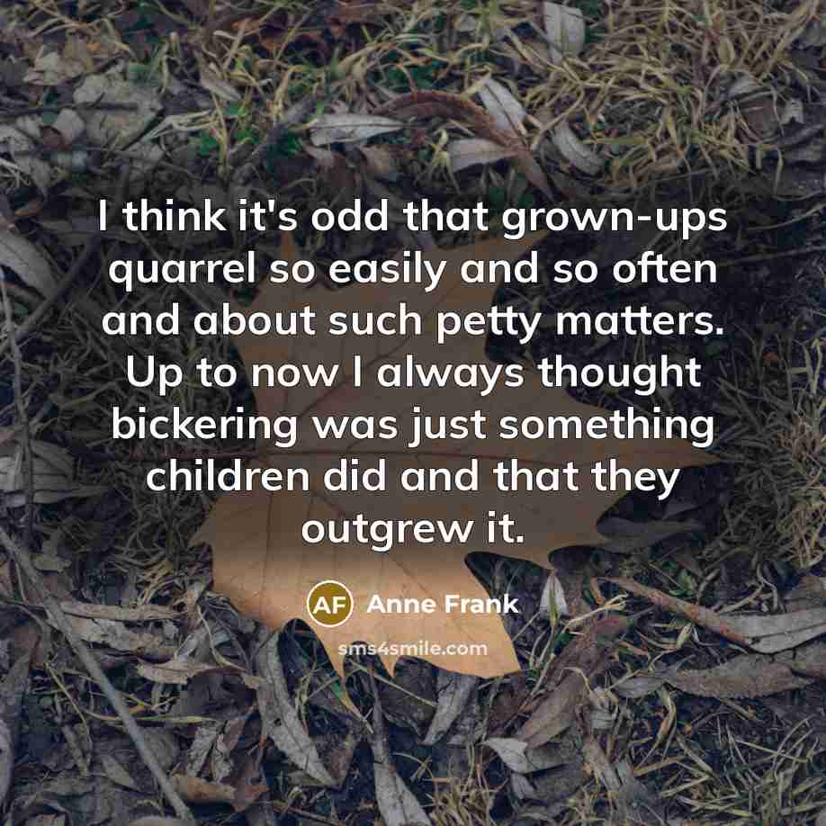 “I think it's odd that grown-ups quarrel so easily and…” quote by Anne Frank