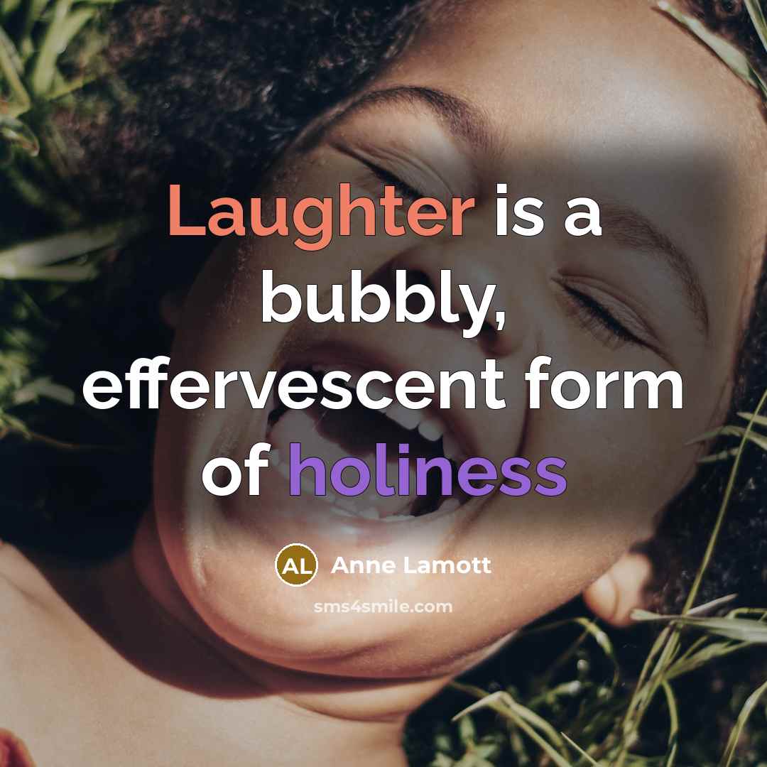 “Laughter is a bubbly, effervescent form of holiness” quote by Anne Lamott