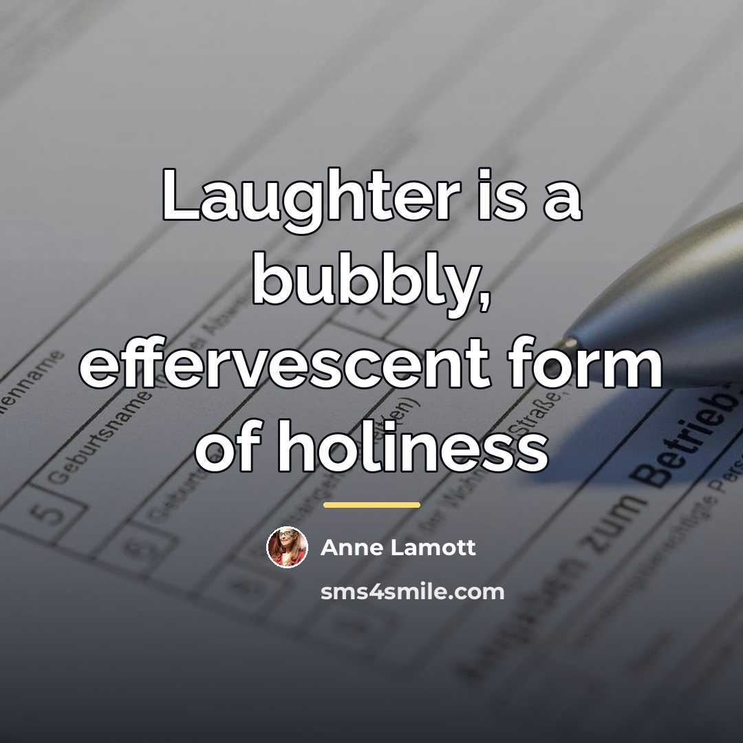 “Laughter is a bubbly, effervescent form of holiness…” quote by Anne Lamott