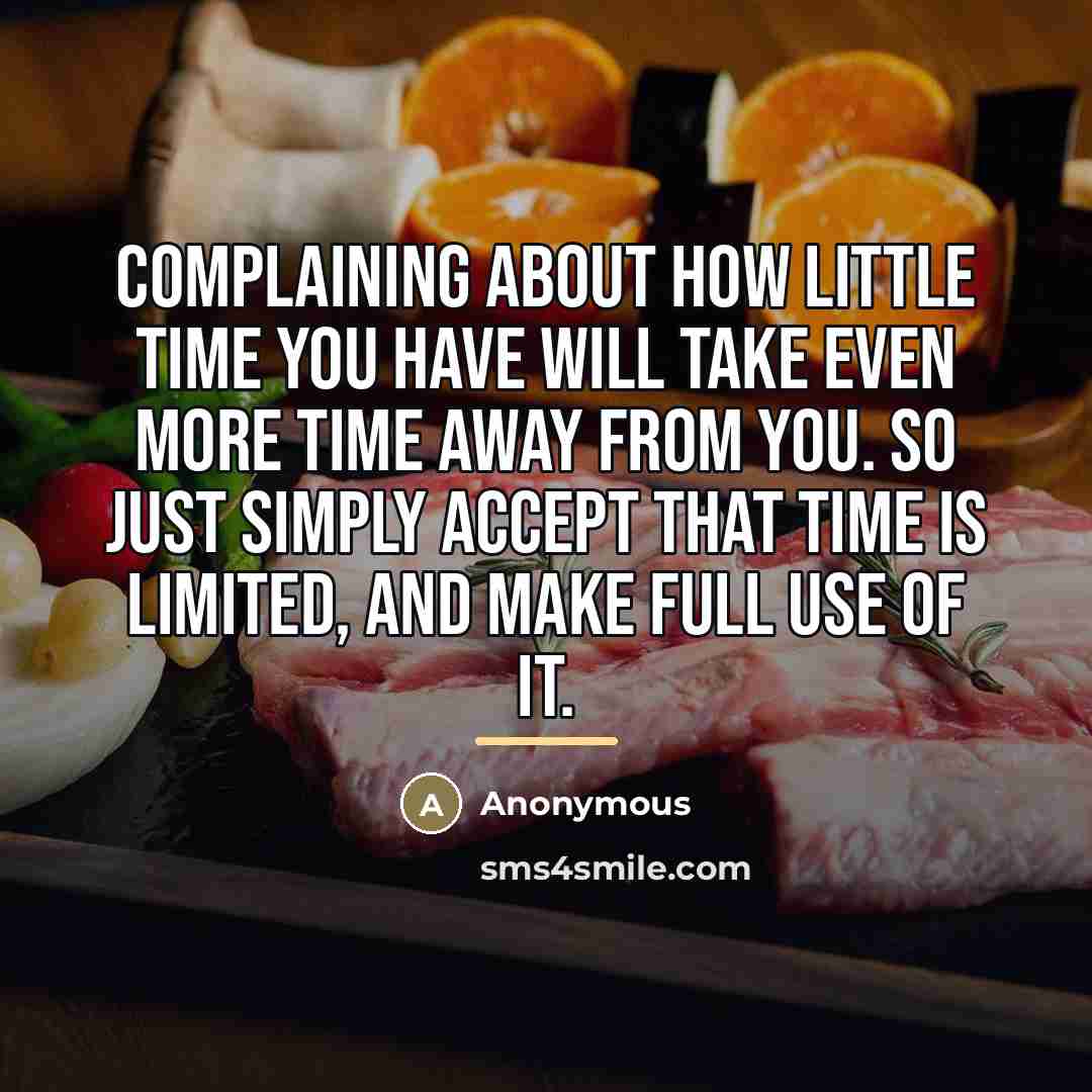 “Complaining about how little time you have will take even…” quote by Anonymous