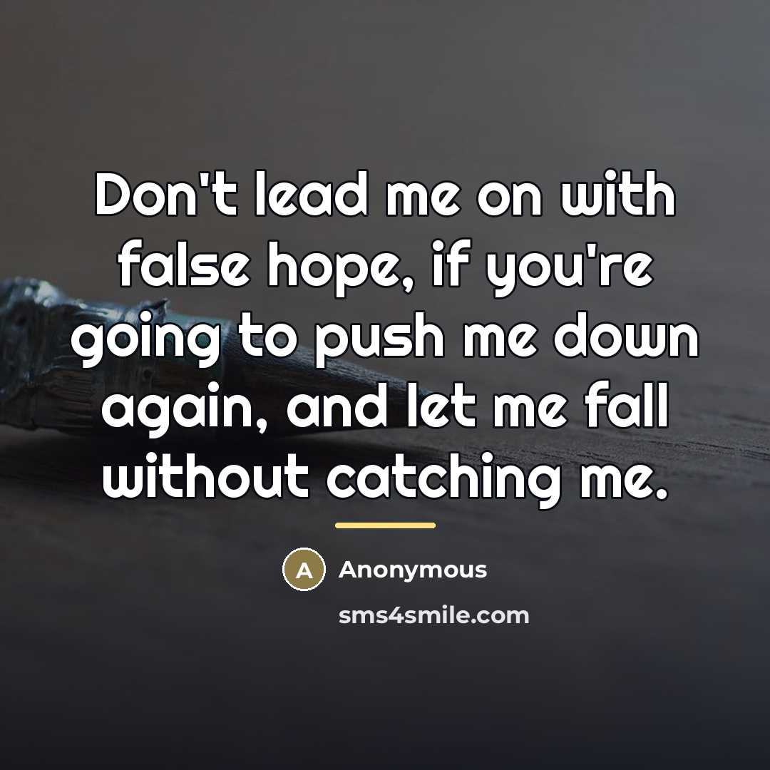 “Don't lead me on with false hope, if you're going…” quote by Anonymous