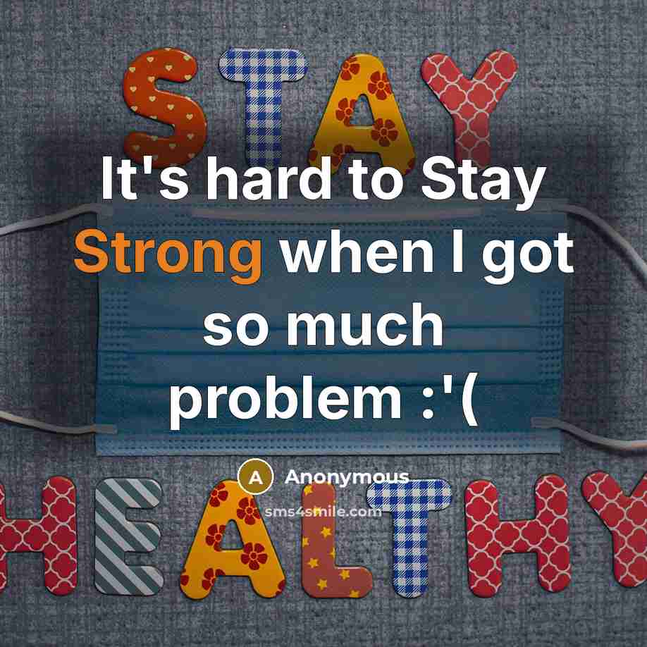 “It's hard to Stay Strong when I got so much problem :'(” quote by Anonymous