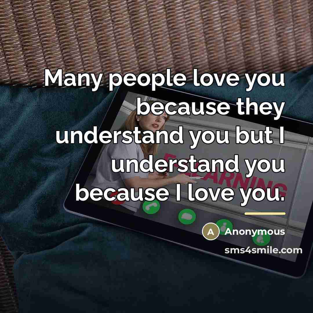 “Many people love you because they understand you but I…” quote by Anonymous