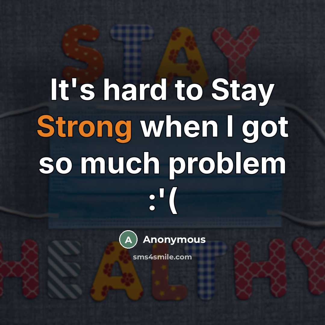 “It's hard to Stay Strong when I got so much…” quote by Anonymous
