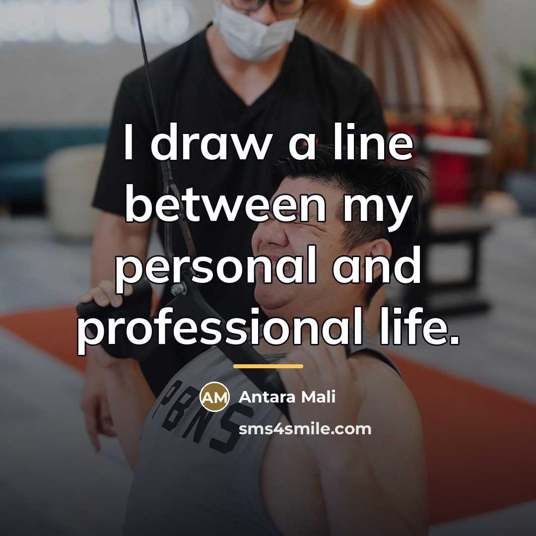 “I draw a line between my personal and professional life.…” quote by Antara Mali