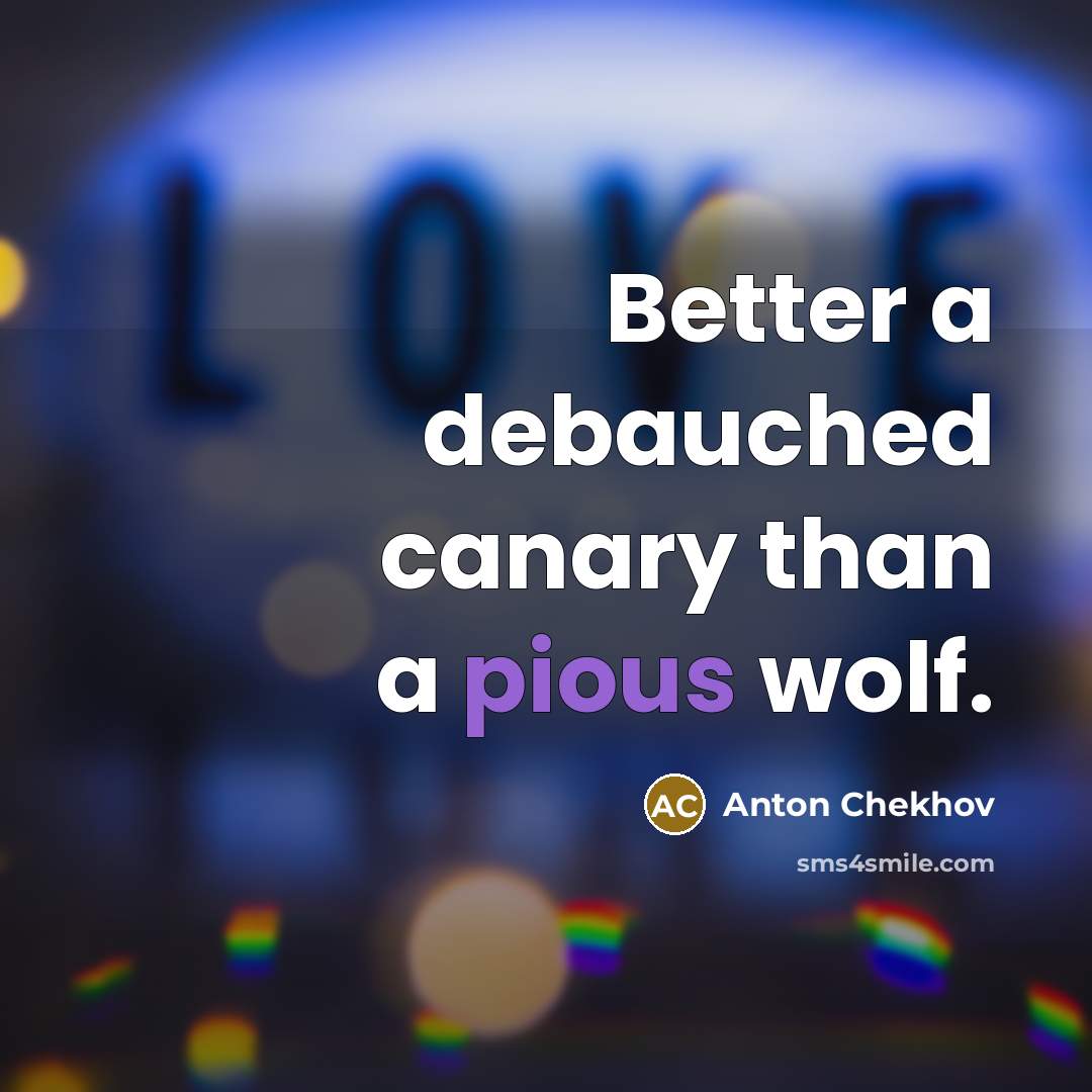 “Better a debauched canary than a pious wolf.…” quote by Anton Chekhov