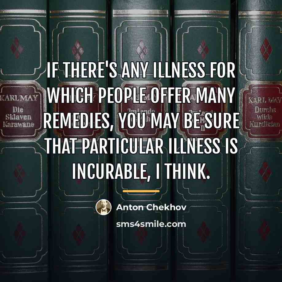 “If there's any illness for which people offer many remedies,…” quote by Anton Chekhov