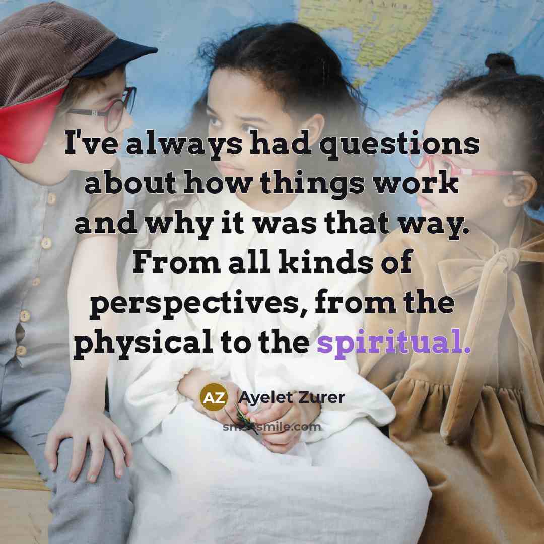 “I've always had questions about how things work and why…” quote by Ayelet Zurer