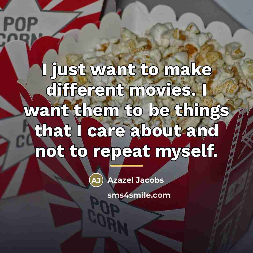 “I just want to make different movies. I want them…” quote by Azazel Jacobs
