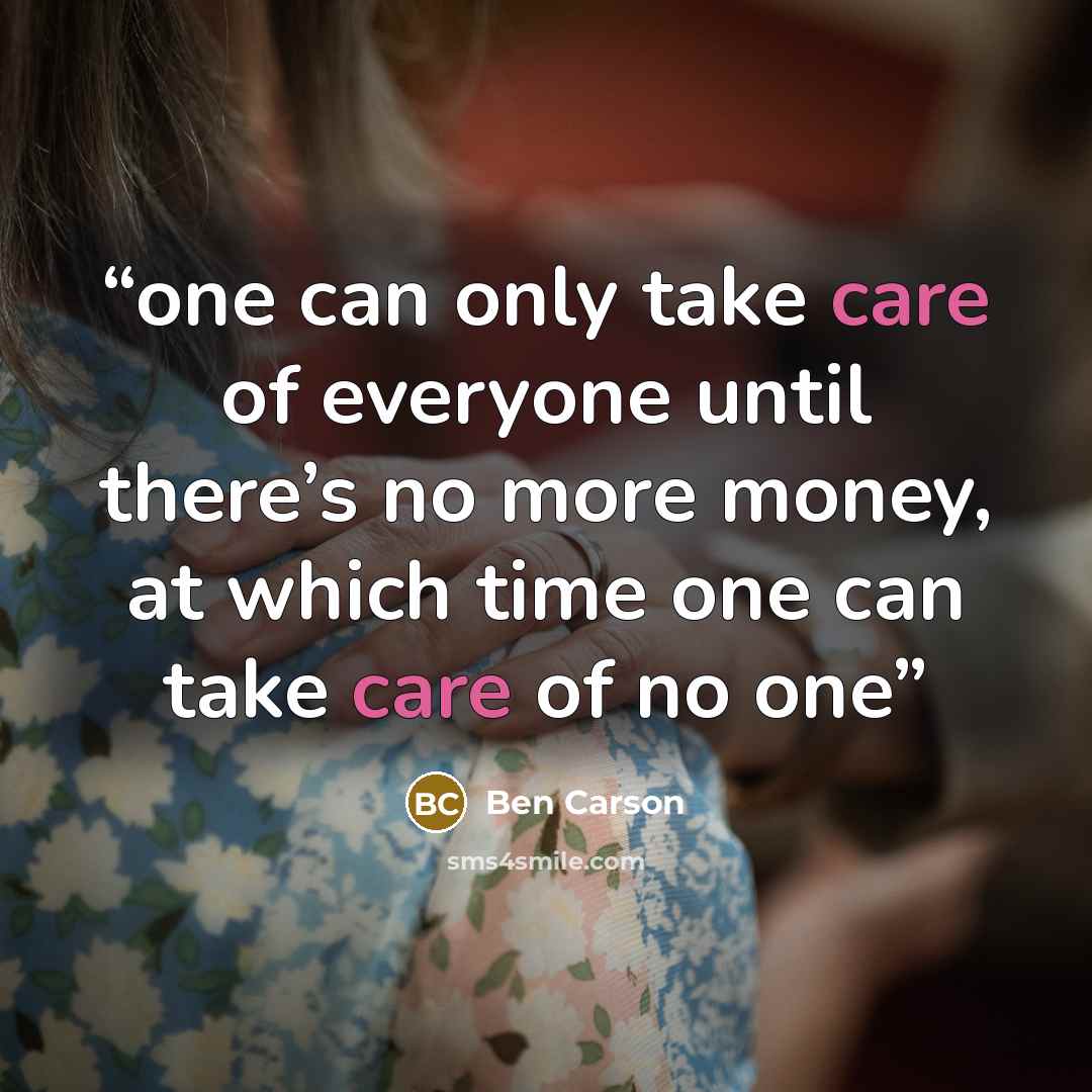 “one can only take care of everyone until there’s no more money, at which time one can take care of no one” quote by Ben Carson