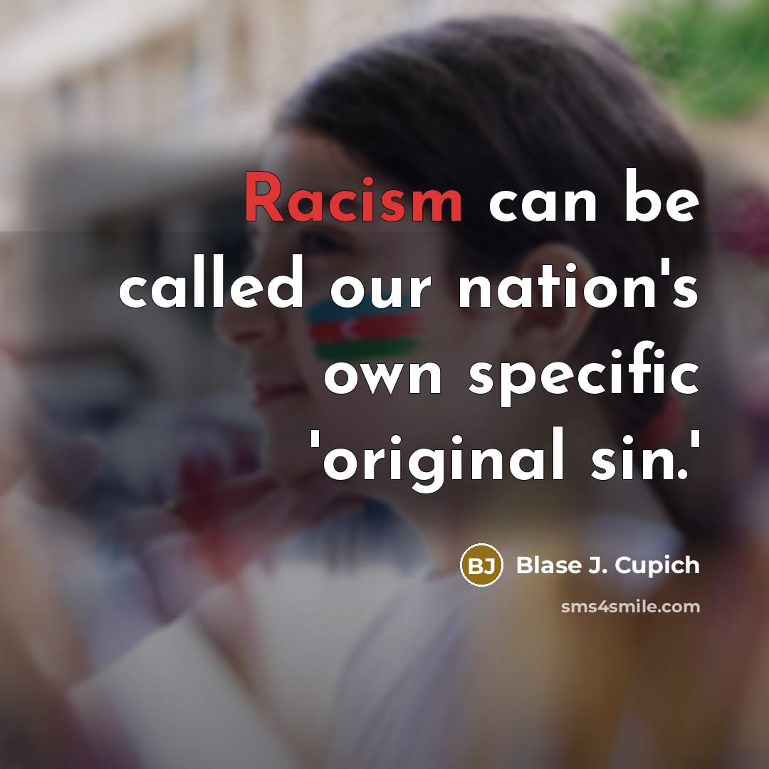 “Racism can be called our nation's own specific 'original sin.'…” quote by Blase J. Cupich