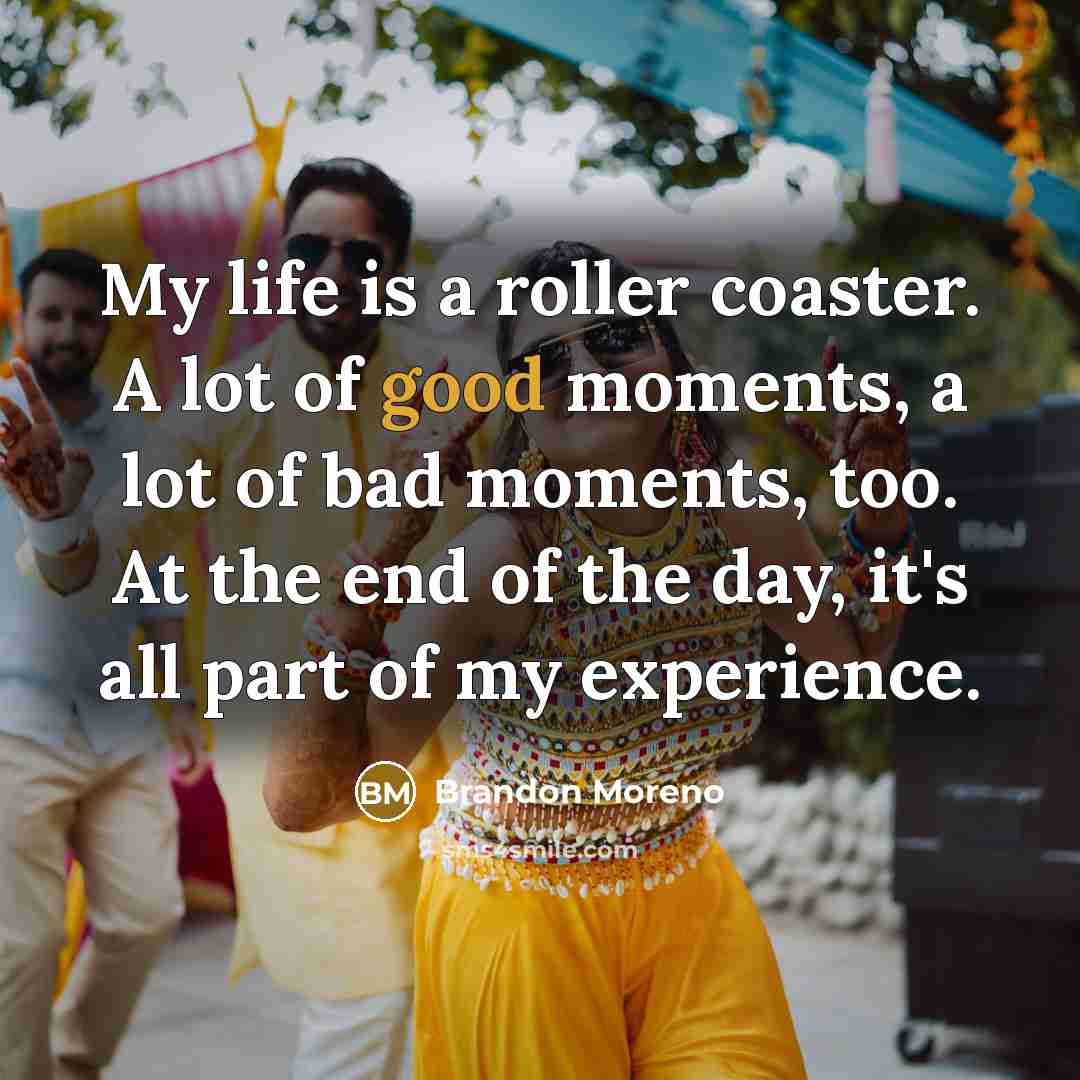 “My life is a roller coaster. A lot of good…” quote by Brandon Moreno