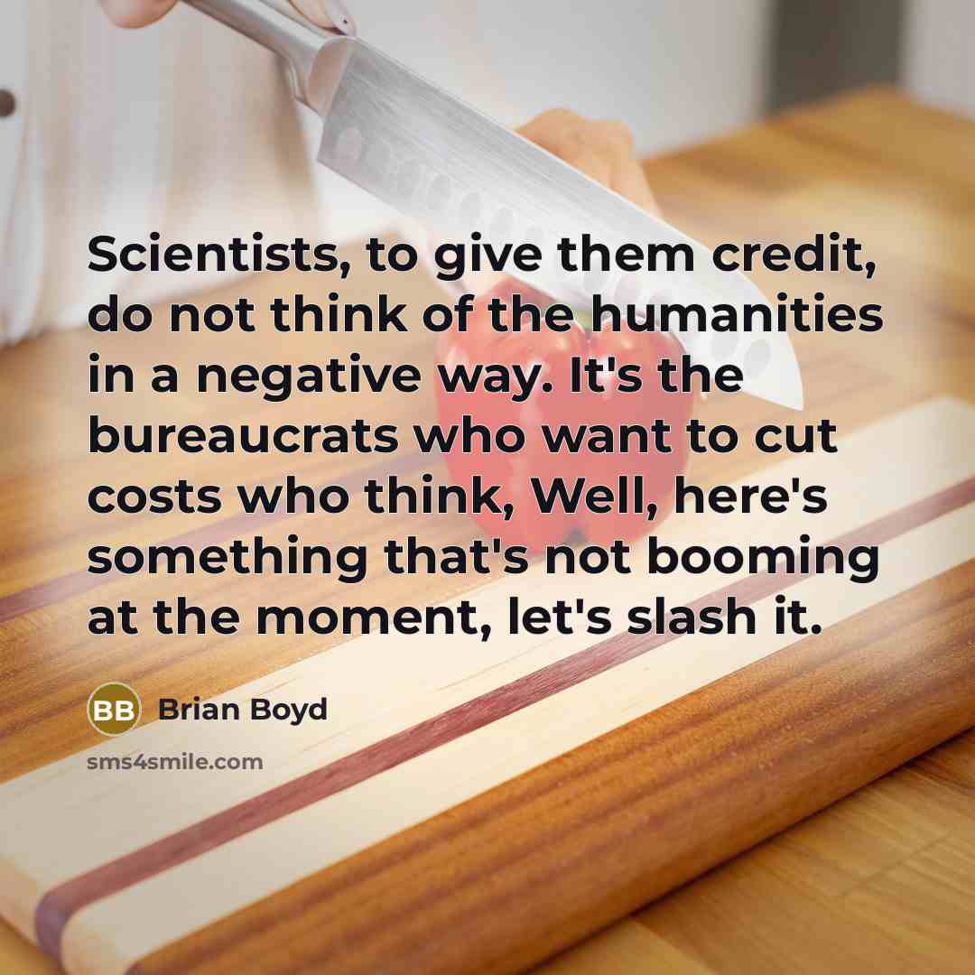 “Scientists, to give them credit, do not think of the…” quote by Brian Boyd