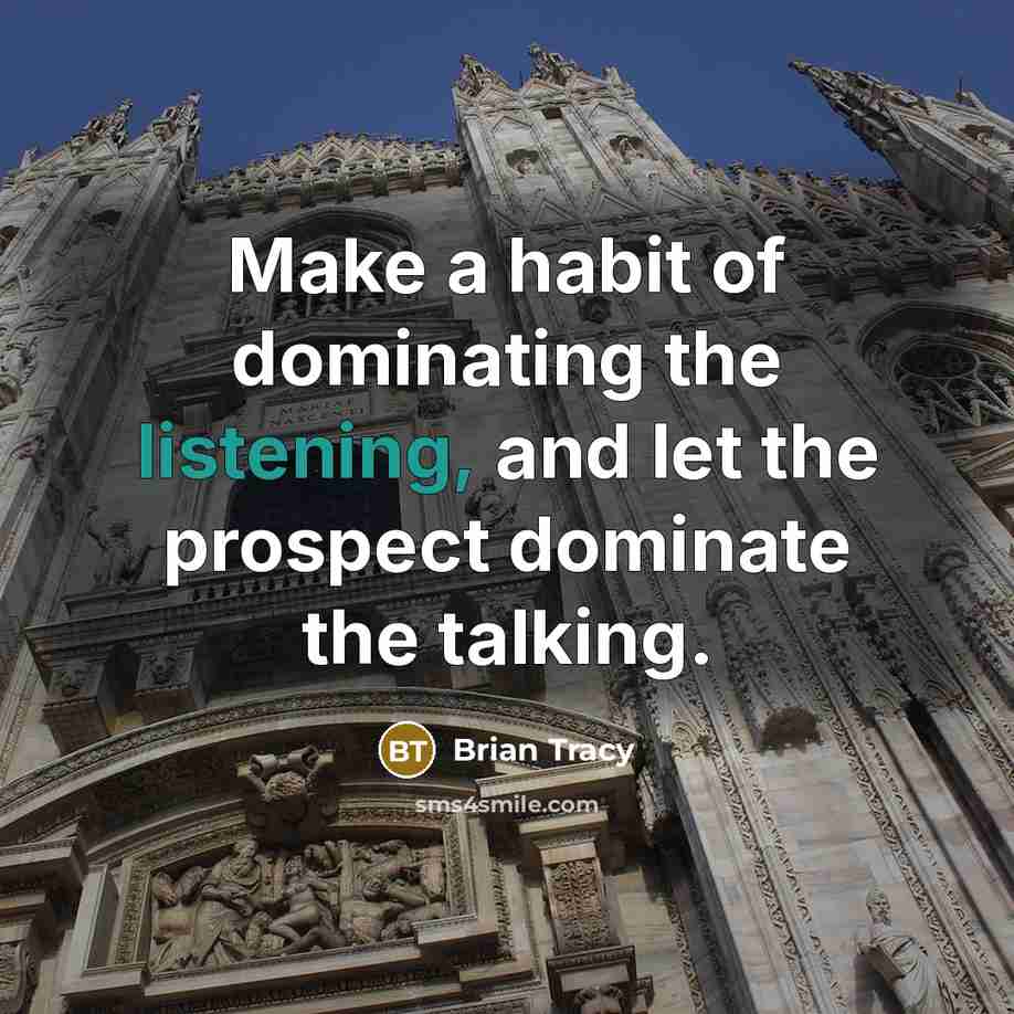 “Make a habit of dominating the listening, and let the…” quote by Brian Tracy
