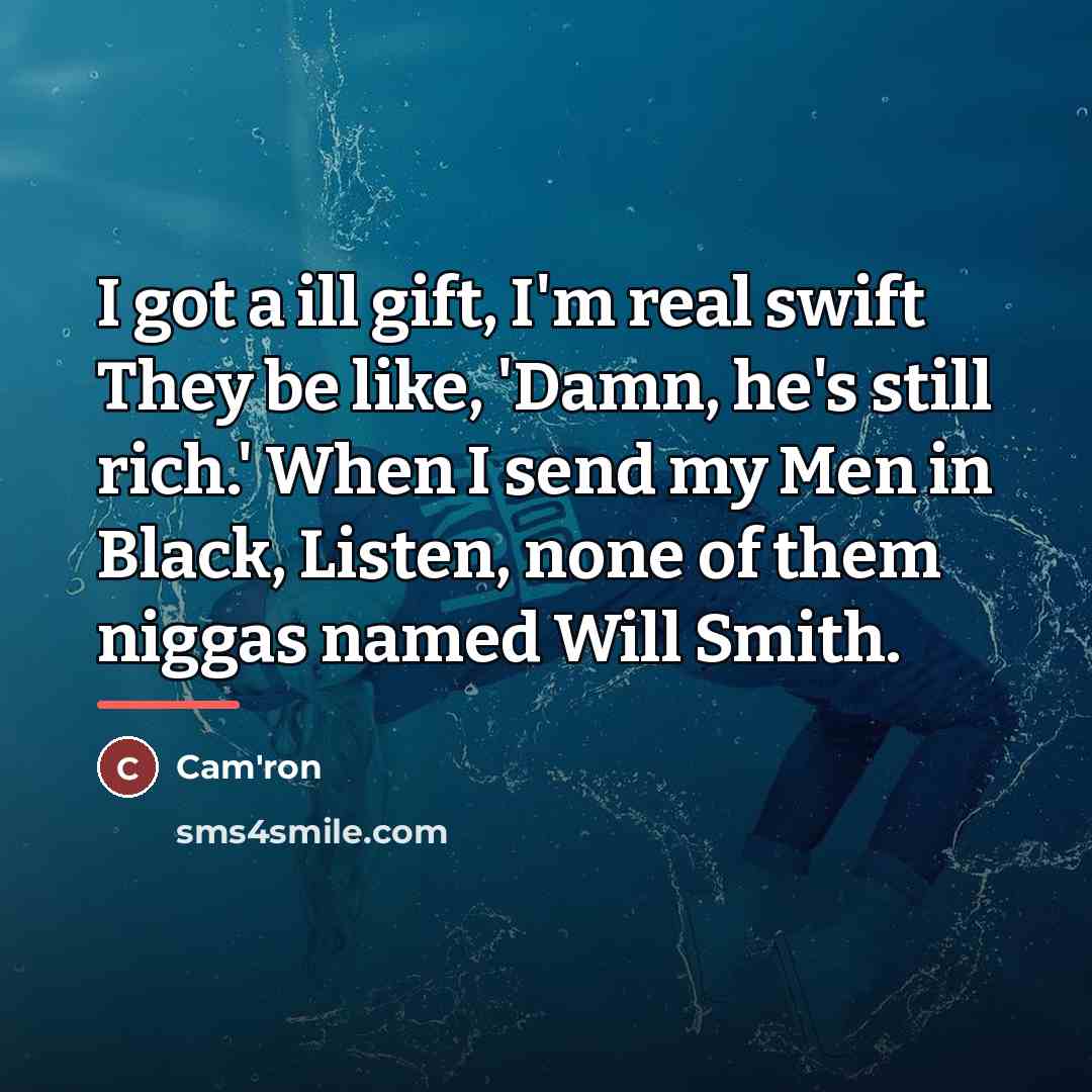 “I got a ill gift, I'm real swift They be…” quote by Cam'ron