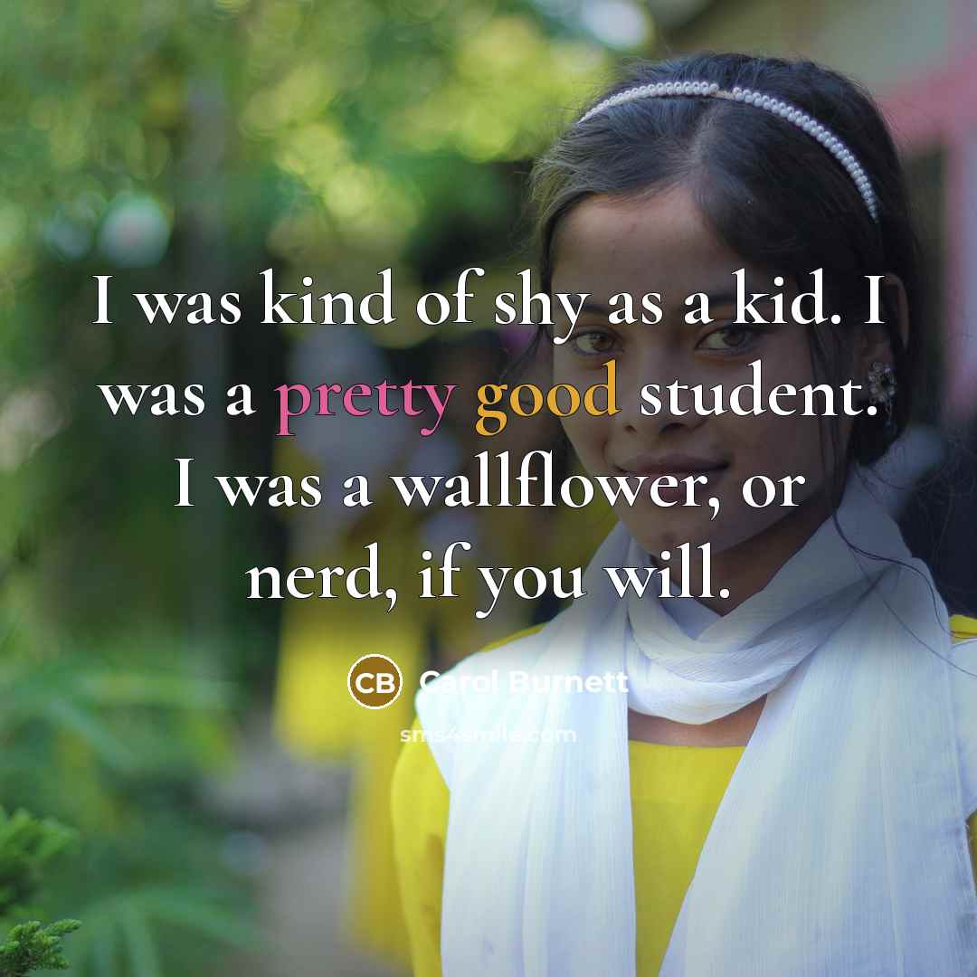 “I was kind of shy as a kid. I was…” quote by Carol Burnett