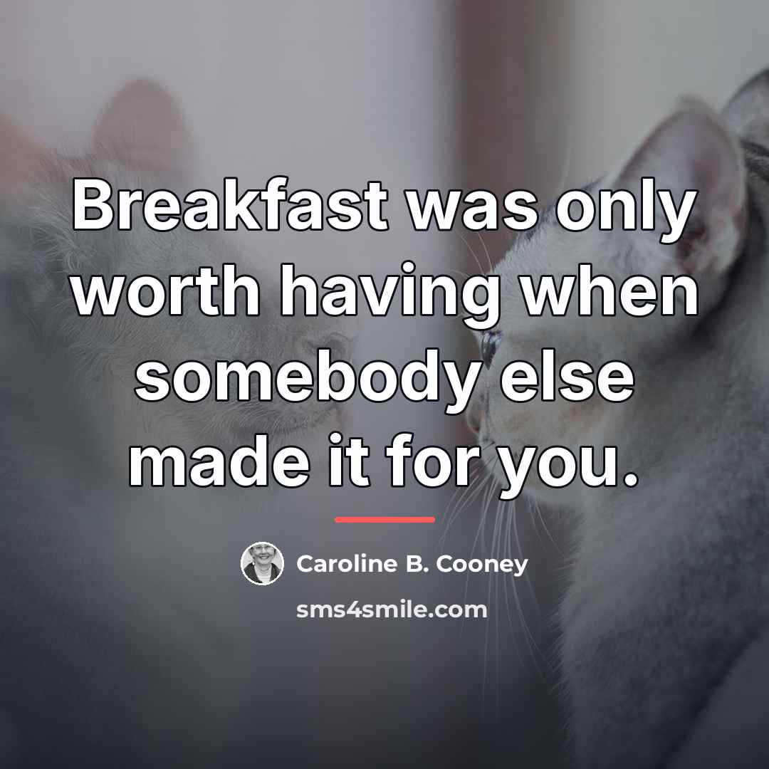 “Breakfast was only worth having when somebody else made it…” quote by Caroline B. Cooney