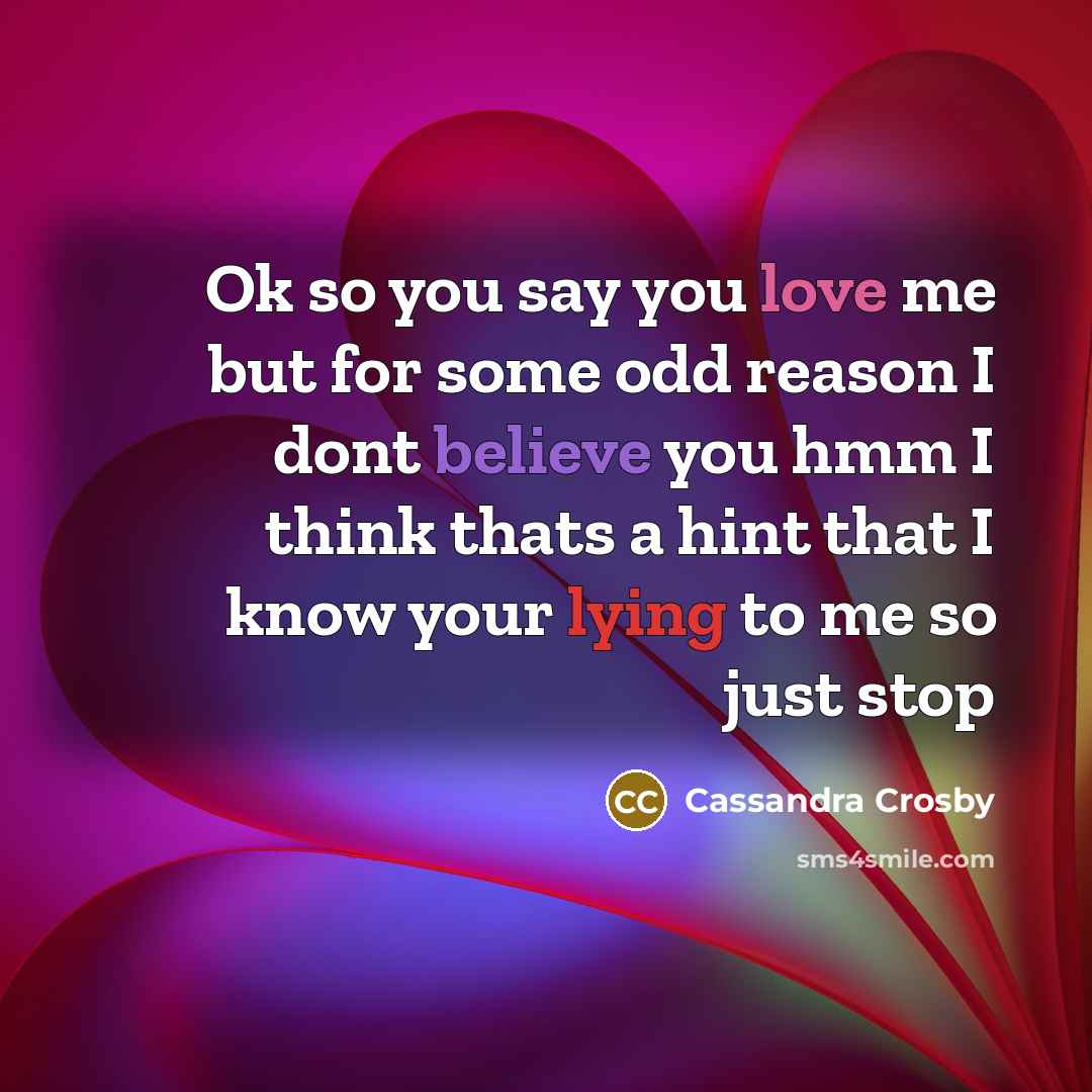 “Ok so you say you love me but for some…” quote by Cassandra Crosby