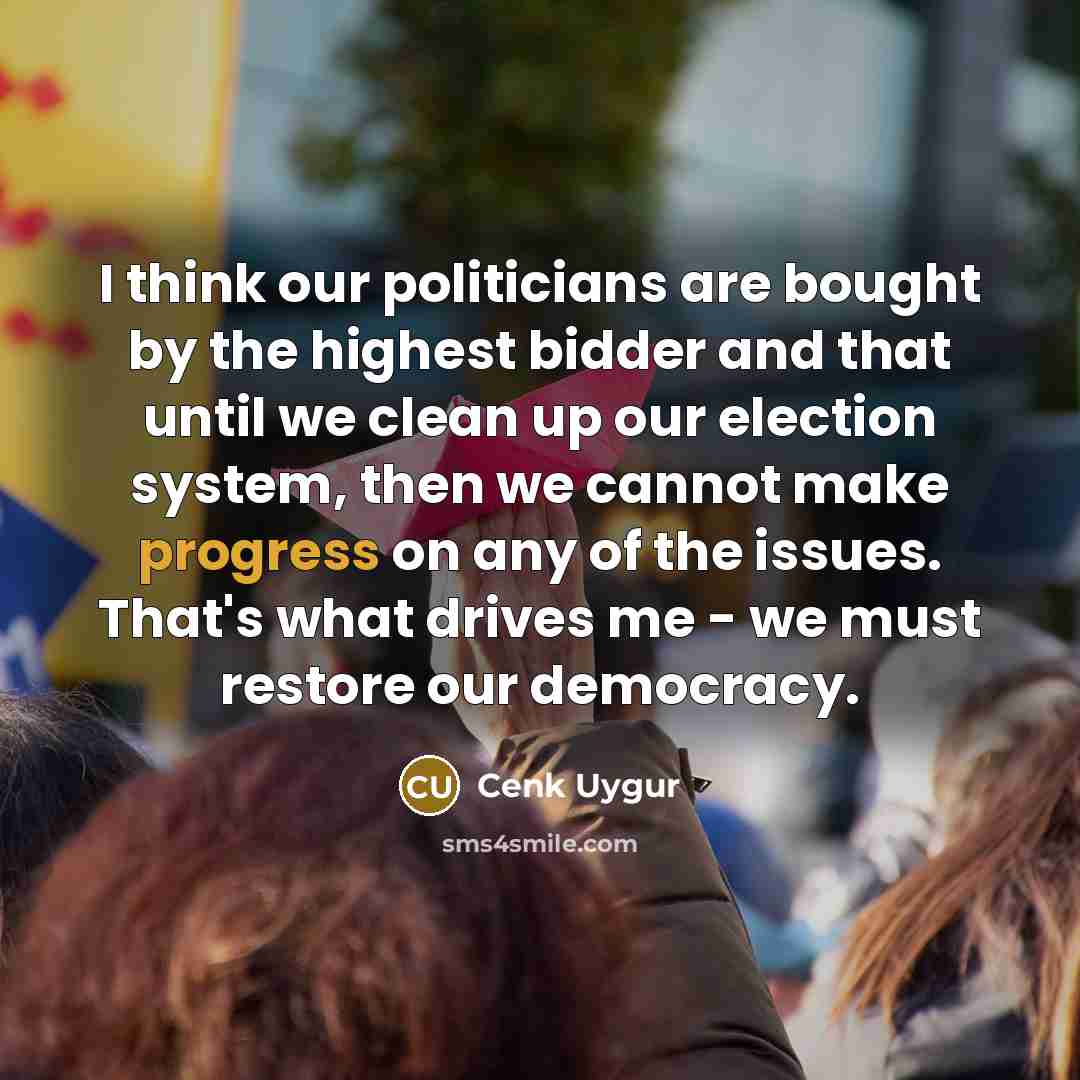 “I think our politicians are bought by the highest bidder…” quote by Cenk Uygur