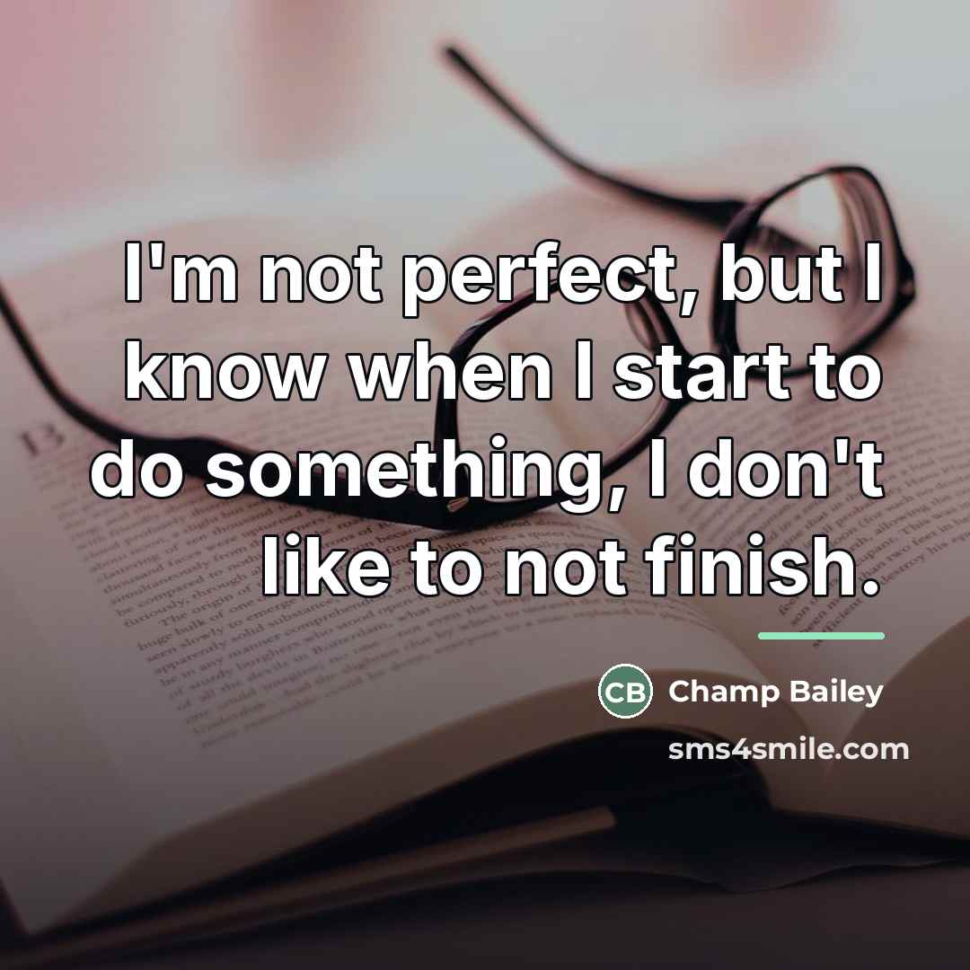 “I'm not perfect, but I know when I start to…” quote by Champ Bailey