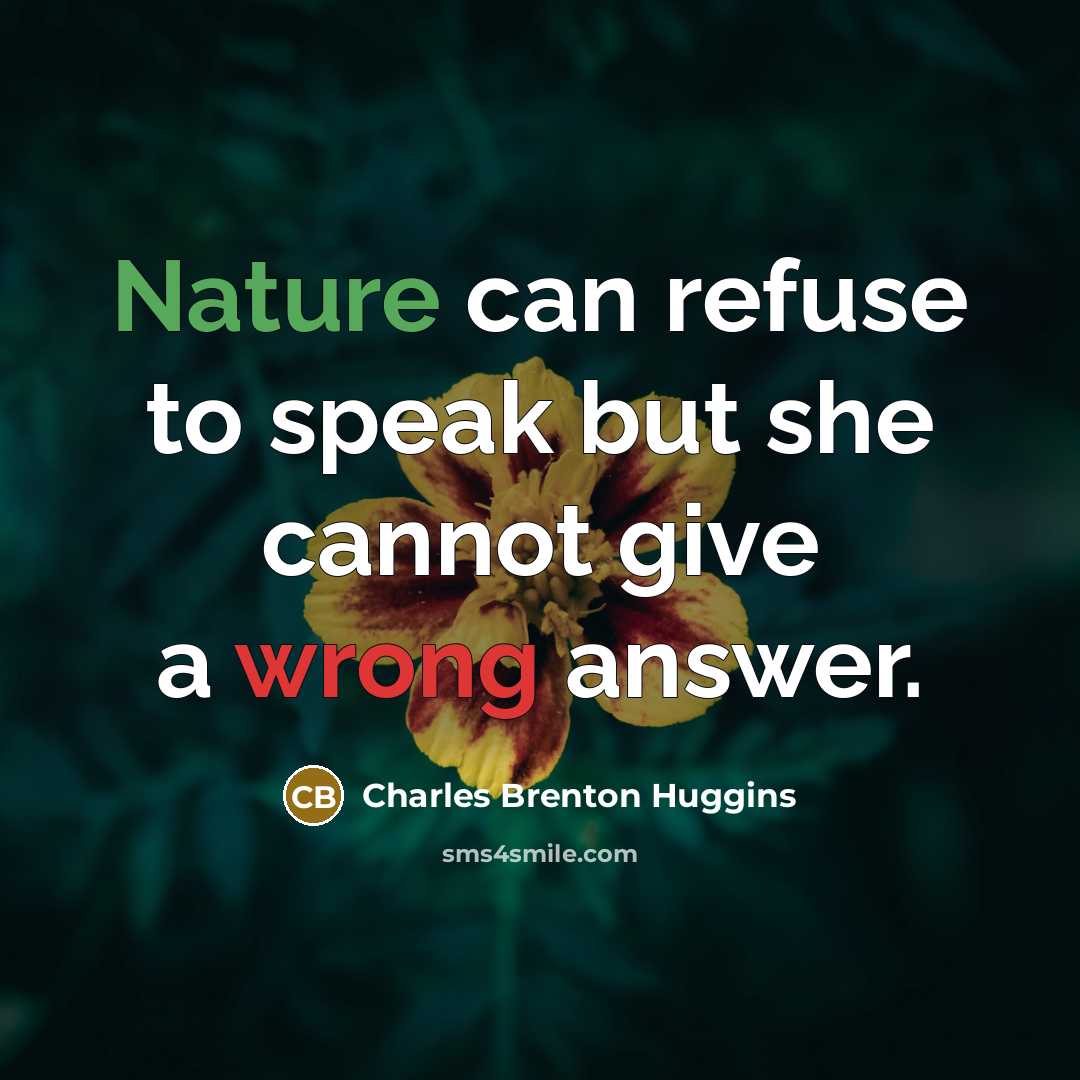 “Nature can refuse to speak but she cannot give a…” quote by Charles Brenton Huggins