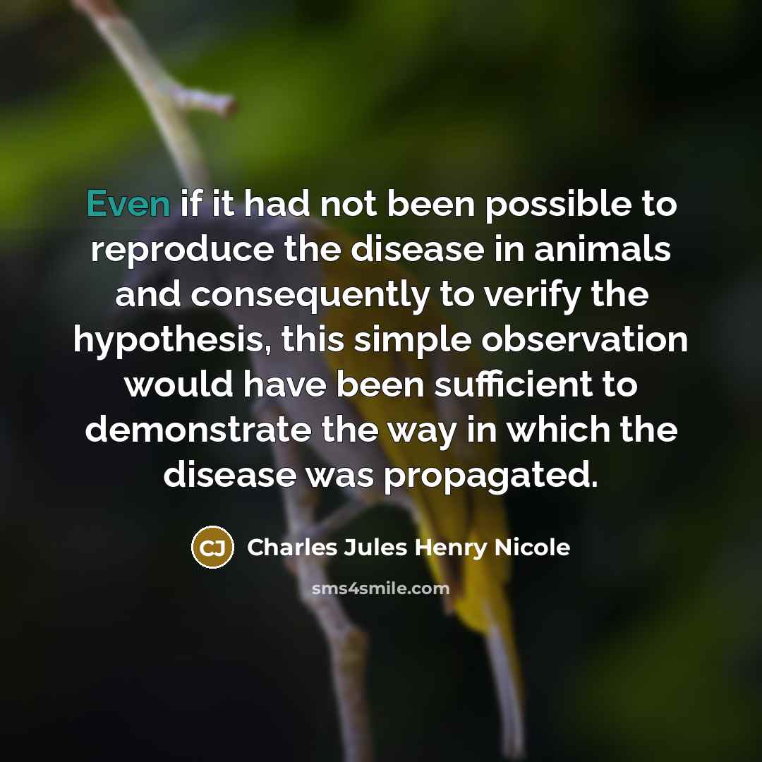 “Even if it had not been possible to reproduce the…” quote by Charles Jules Henry Nicole