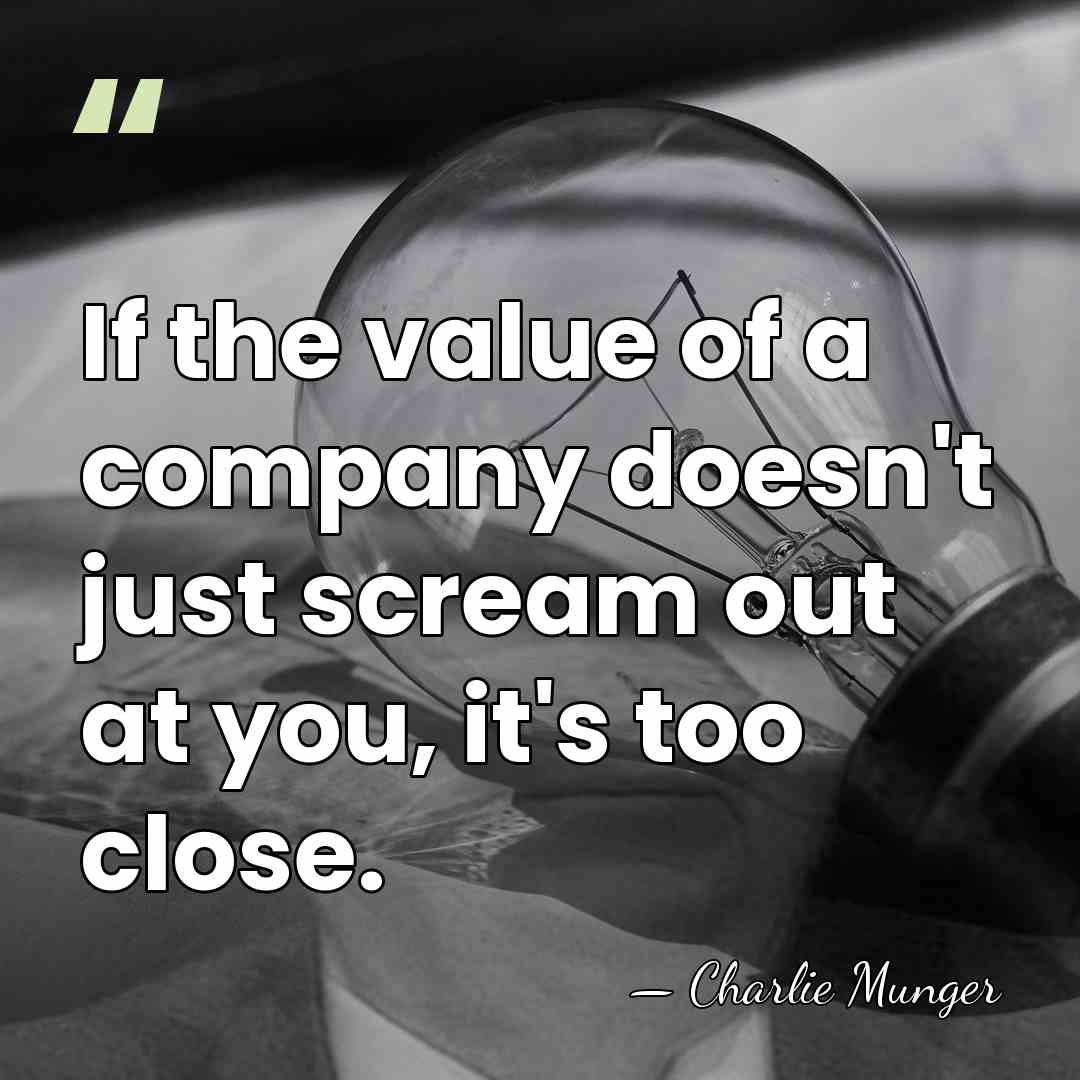 If the value of a company doesn't just scream out at you,&hellip; - Charlie Munger