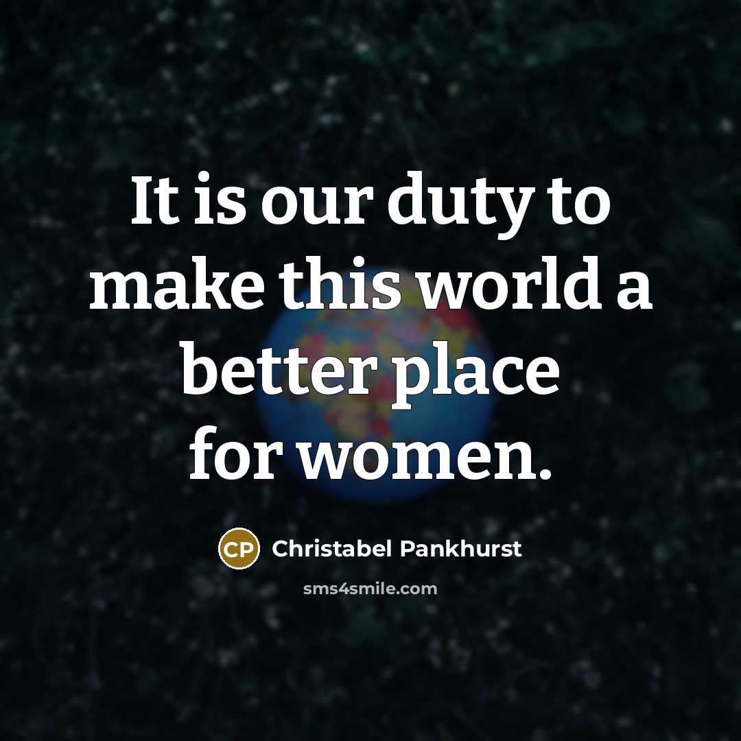 “It is our duty to make this world a better…” quote by Christabel Pankhurst