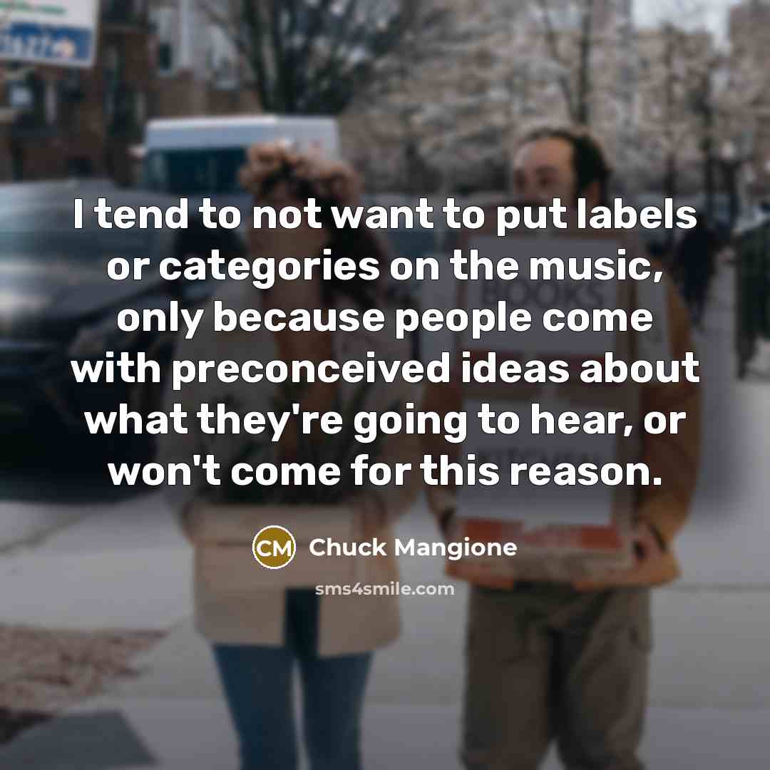 “I tend to not want to put labels or categories…” quote by Chuck Mangione