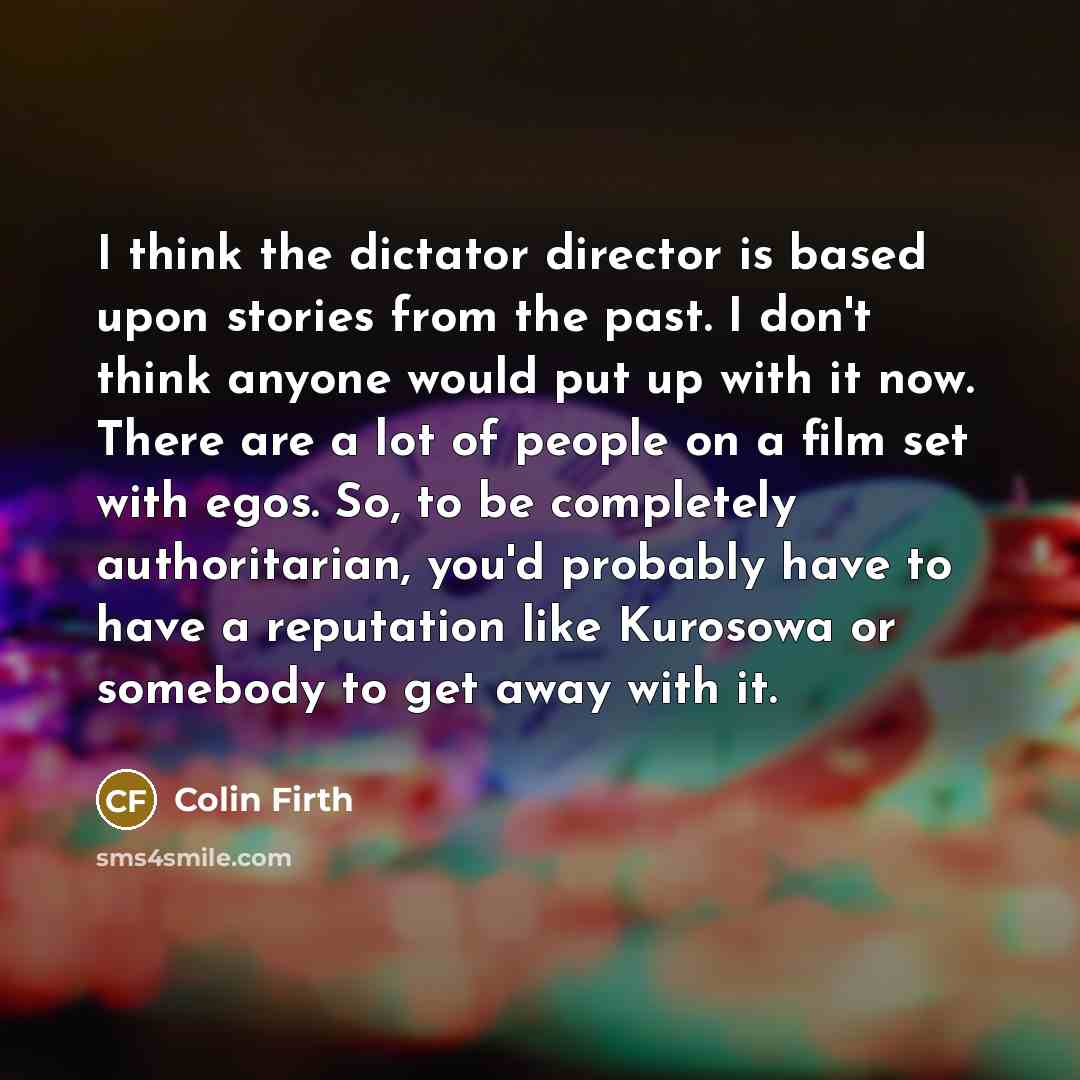 “I think the dictator director is based upon stories from…” quote by Colin Firth