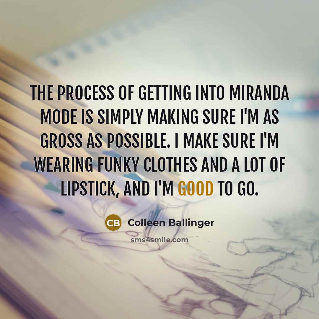 “The process of getting into Miranda mode is simply making…” quote by Colleen Ballinger