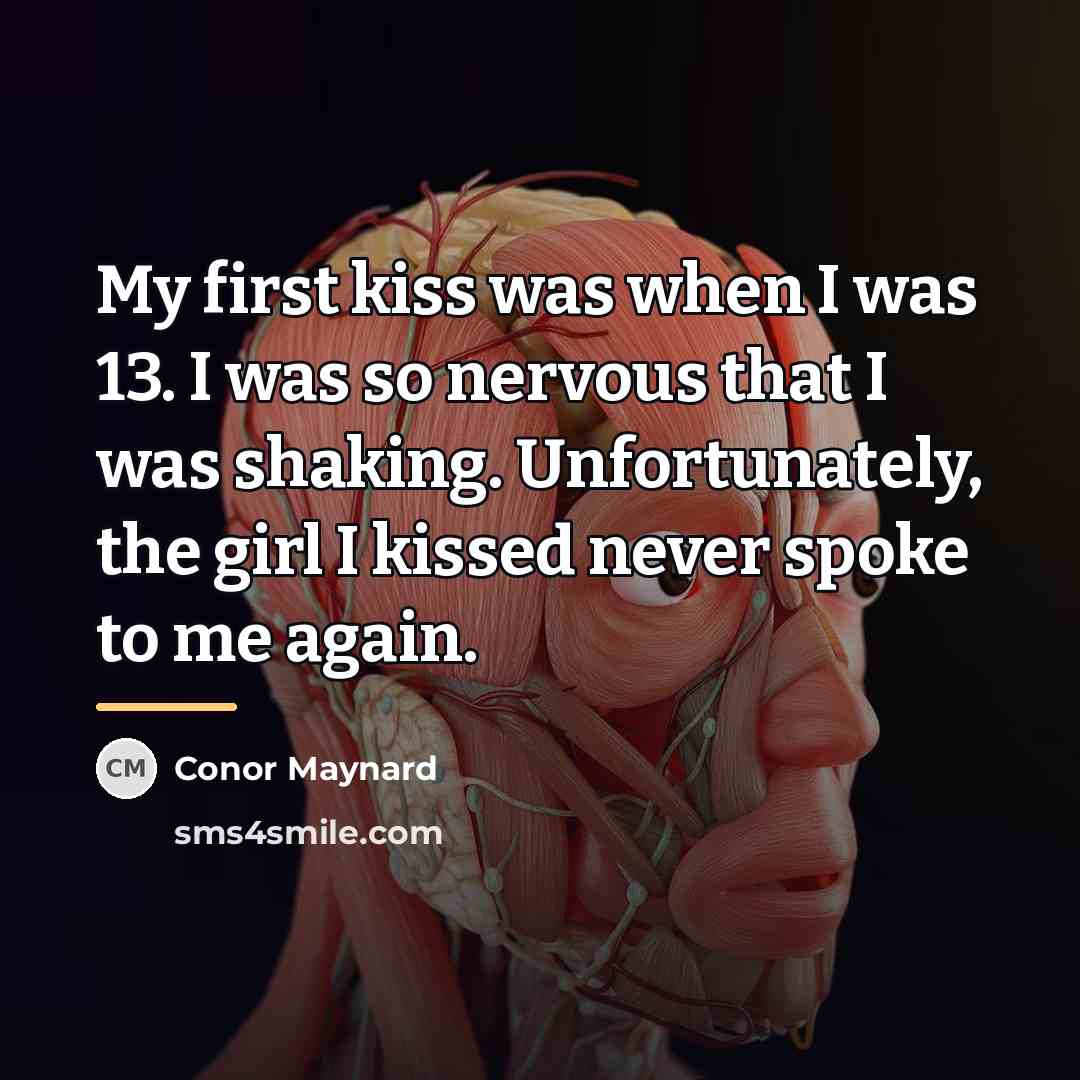 “My first kiss was when I was 13. I was…” quote by Conor Maynard