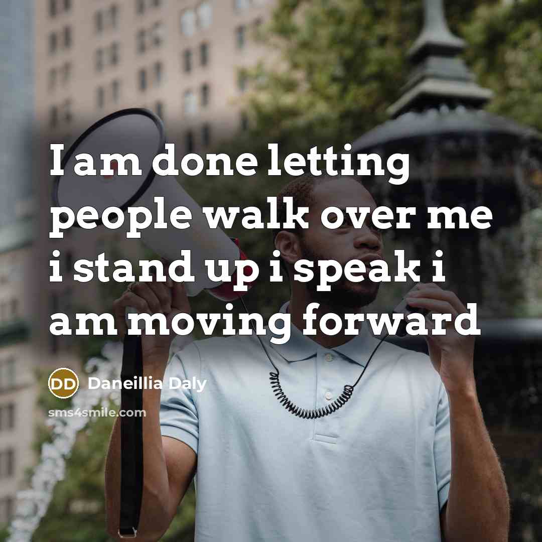 “I am done letting people walk over me i stand…” quote by Daneillia Daly