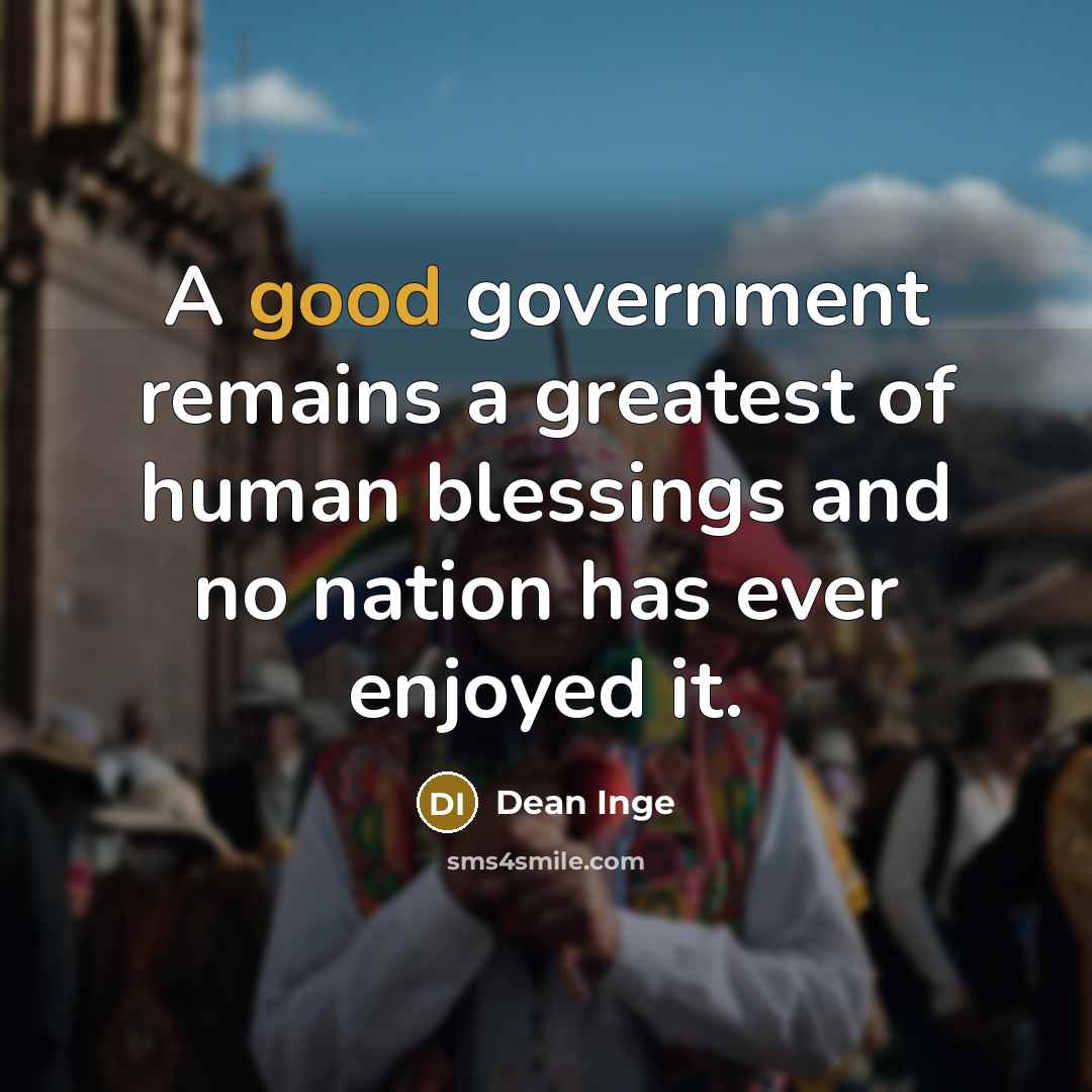 “A good government remains a greatest of human blessings and…” quote by Dean Inge