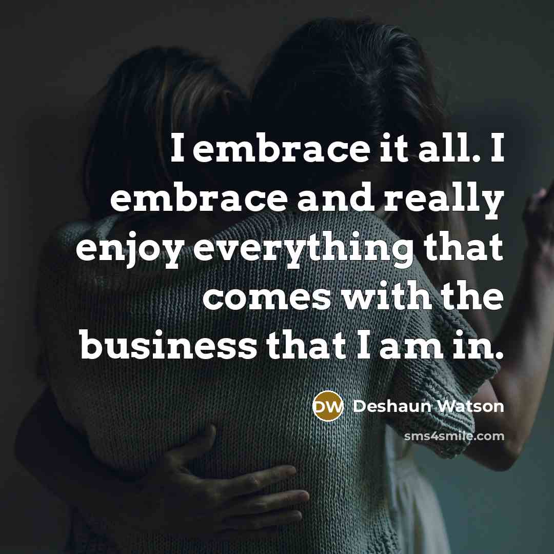 “I embrace it all. I embrace and really enjoy everything…” quote by Deshaun Watson