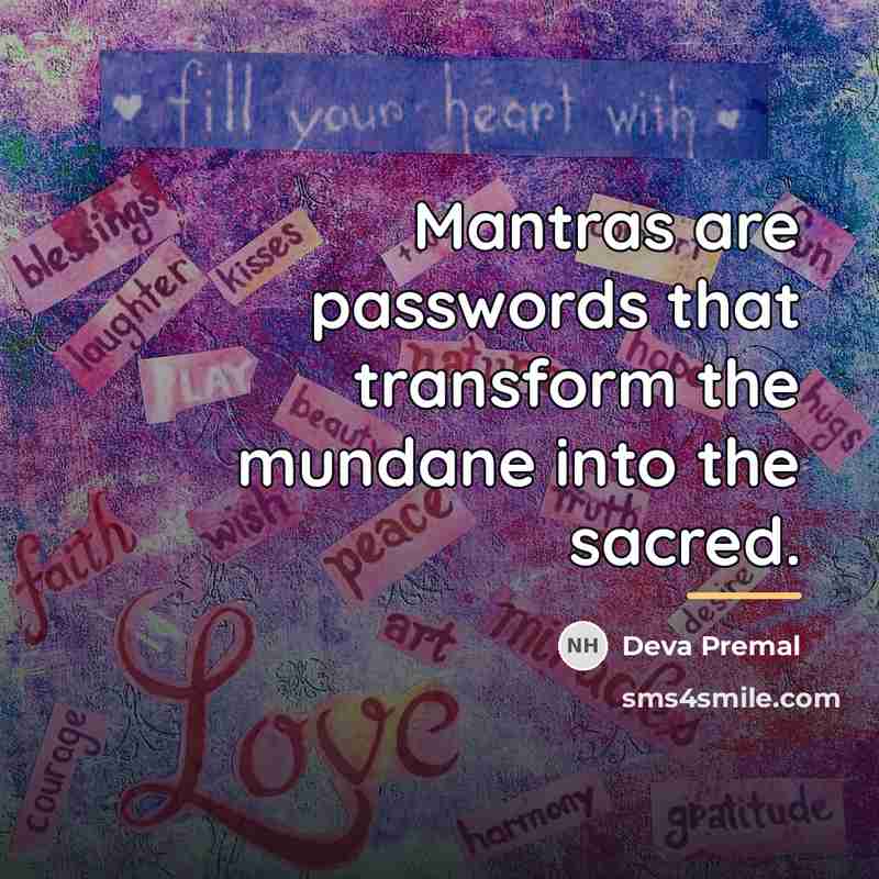 “Mantras are passwords that transform the mundane into the sacred.…” quote by Deva Premal