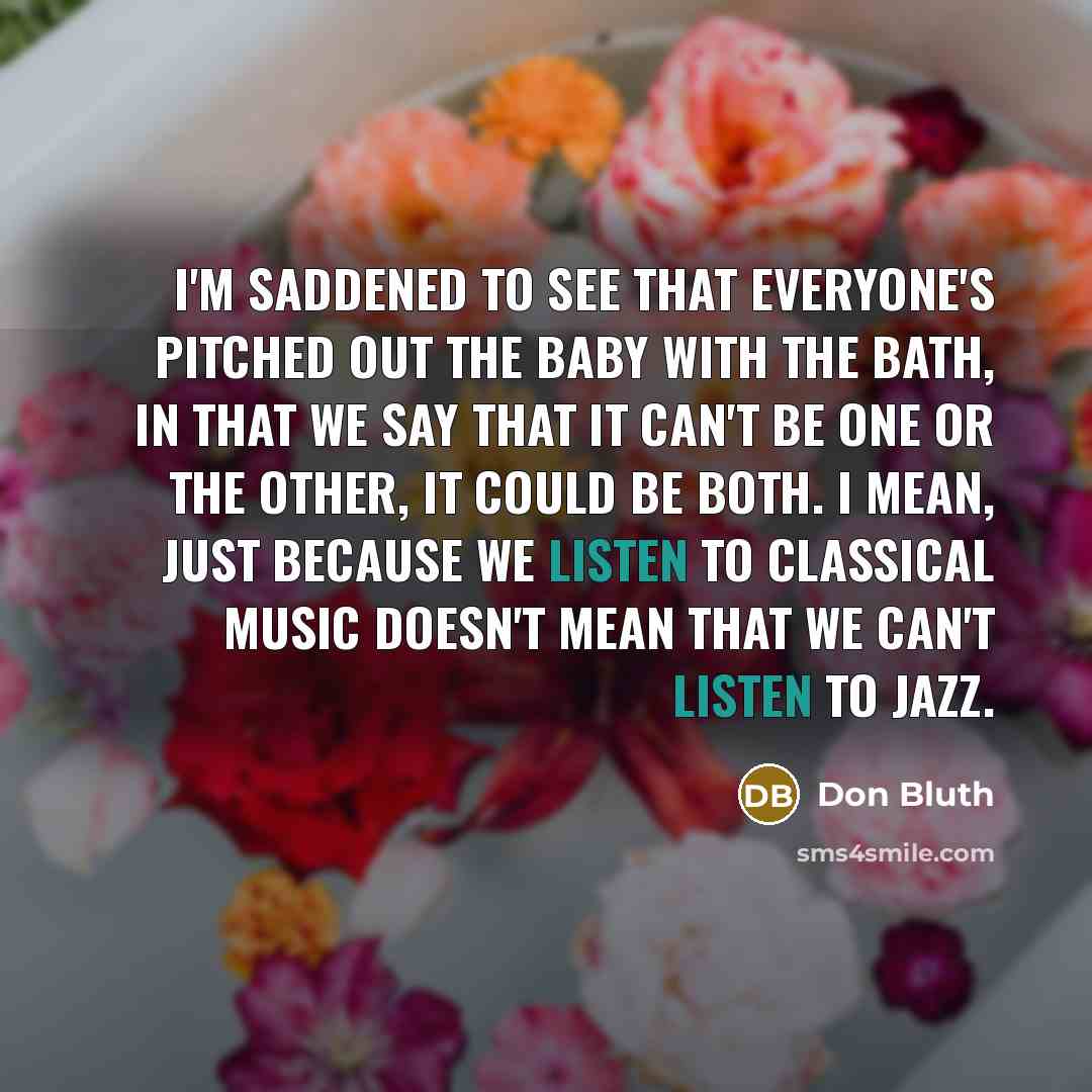 “I'm saddened to see that everyone's pitched out the baby…” quote by Don Bluth