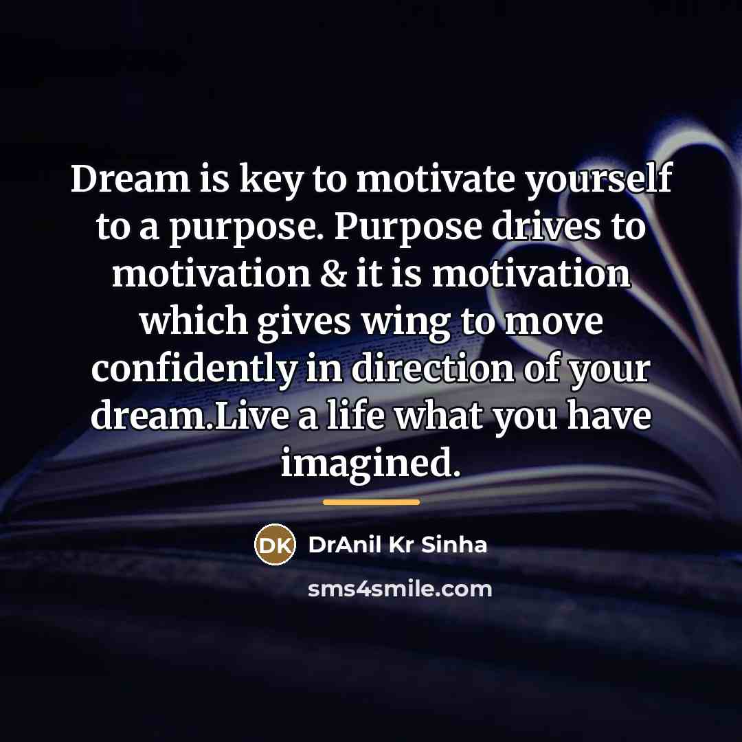 “Dream is key to motivate yourself to a purpose. Purpose…” quote by DrAnil Kr Sinha