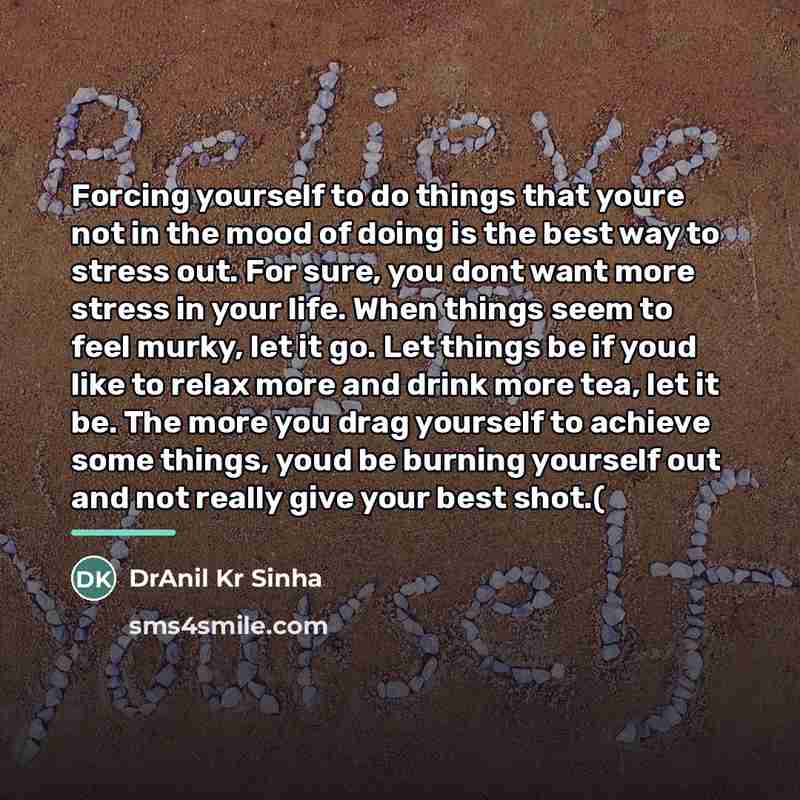 “Forcing yourself to do things that youre not in the…” quote by DrAnil Kr Sinha