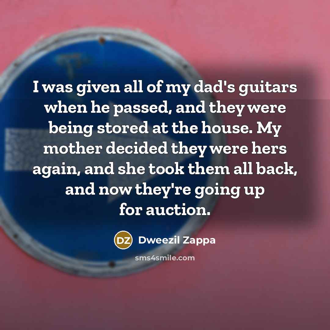 “I was given all of my dad's guitars when he…” quote by Dweezil Zappa