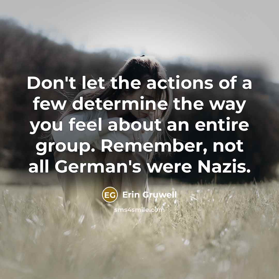 “Don't let the actions of a few determine the way…” quote by Erin Gruwell