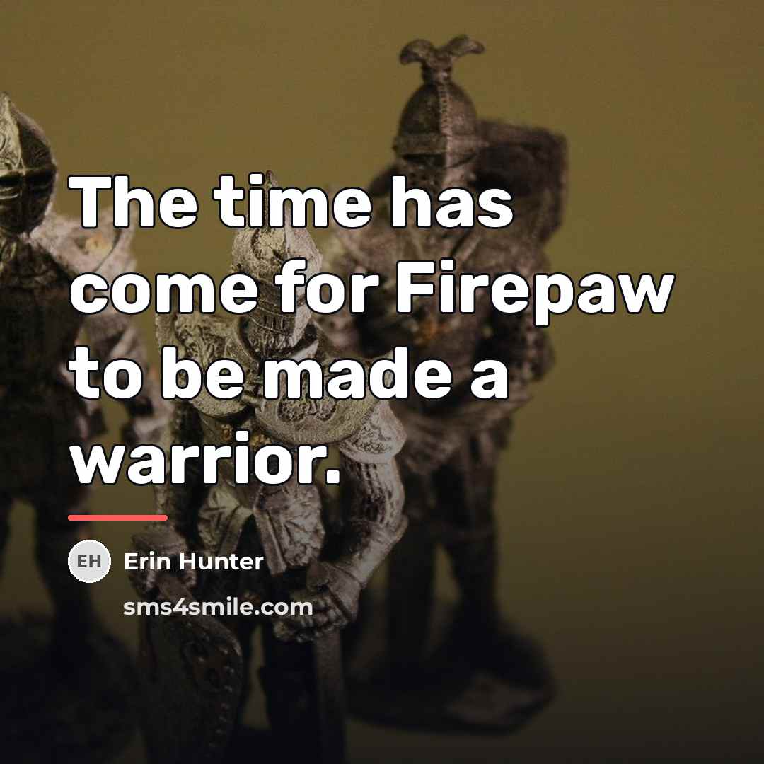 “The time has come for Firepaw to be made a…” quote by Erin Hunter