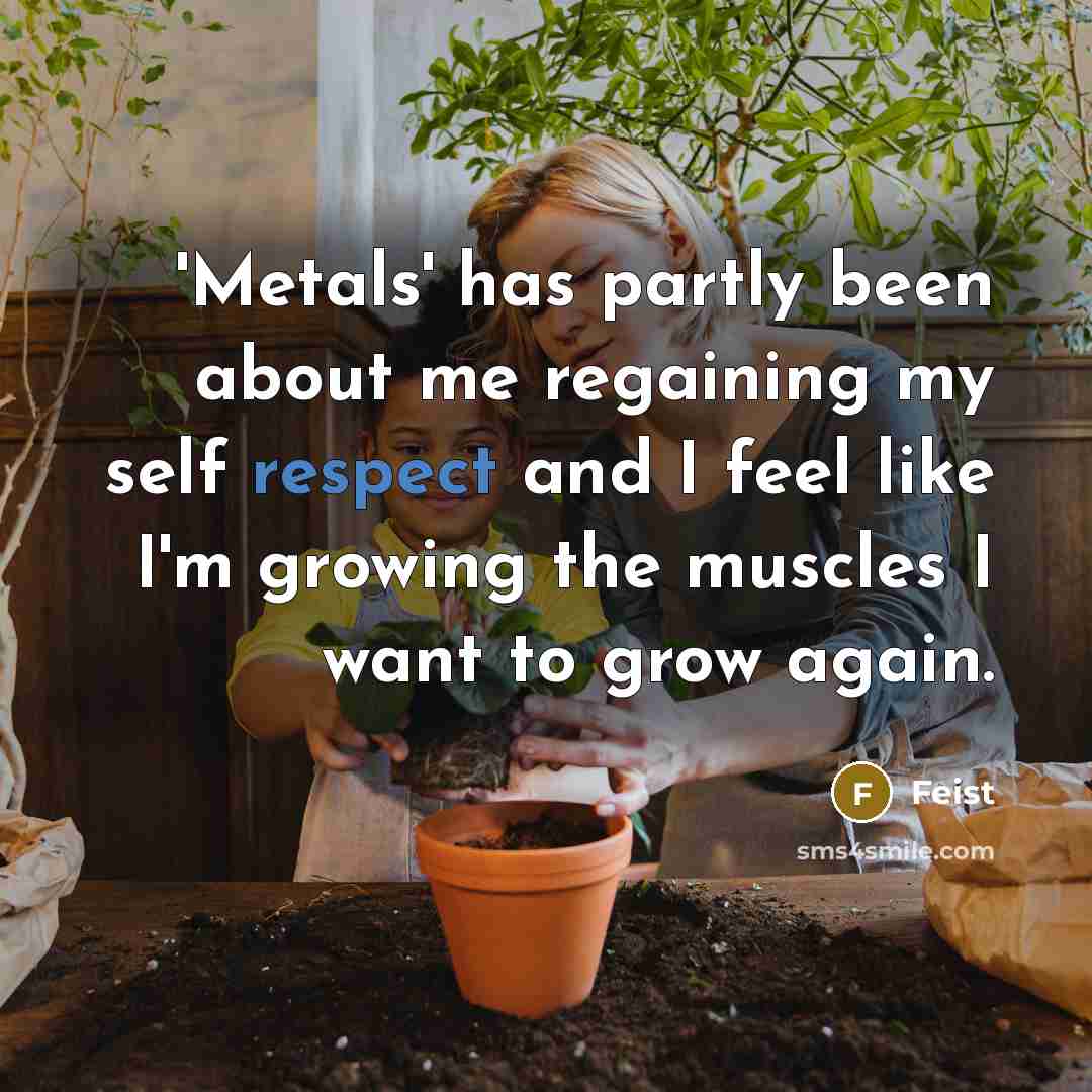 “'Metals' has partly been about me regaining my self respect…” quote by Feist